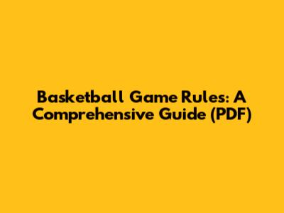 Basketball Game Rules: A Comprehensive Guide (PDF)