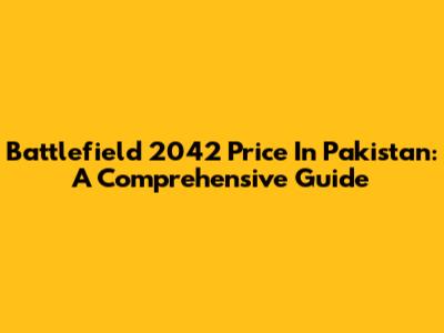 Battlefield 2042 Price In Pakistan: A Comprehensive Guide