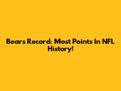 Bears' Record: Most Points In NFL History!