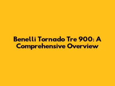 Benelli Tornado Tre 900: A Comprehensive Overview