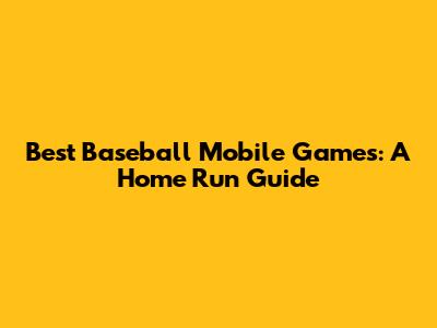 Best Baseball Mobile Games: A Home Run Guide
