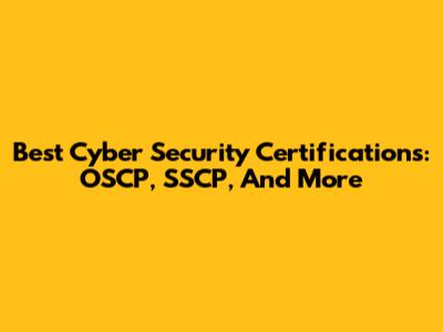 Best Cyber Security Certifications: OSCP, SSCP, And More