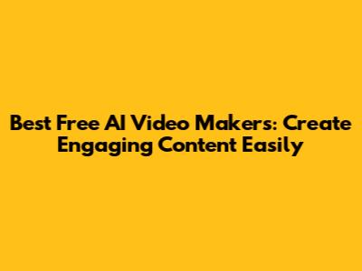 Best Free AI Video Makers: Create Engaging Content Easily
