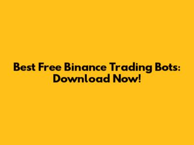Best Free Binance Trading Bots: Download Now!