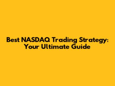 Best NASDAQ Trading Strategy: Your Ultimate Guide