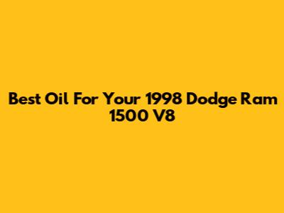 Best Oil For Your 1998 Dodge Ram 1500 V8