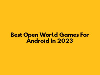 Best Open World Games For Android In 2023