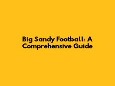 Big Sandy Football: A Comprehensive Guide