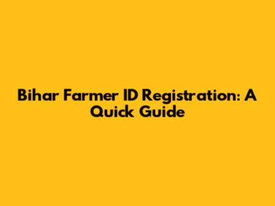 Bihar Farmer ID Registration: A Quick Guide
