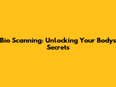 Bio Scanning: Unlocking Your Body's Secrets
