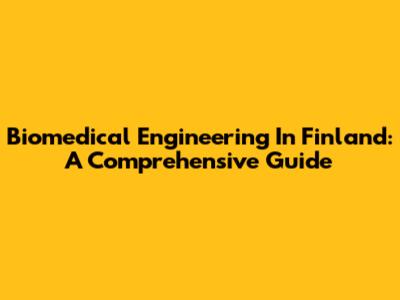 Biomedical Engineering In Finland: A Comprehensive Guide