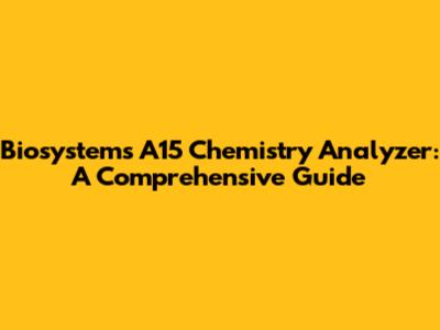 Biosystems A15 Chemistry Analyzer: A Comprehensive Guide