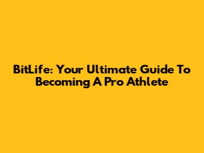 BitLife: Your Ultimate Guide To Becoming A Pro Athlete