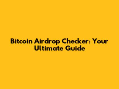 Bitcoin Airdrop Checker: Your Ultimate Guide