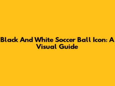 Black And White Soccer Ball Icon: A Visual Guide