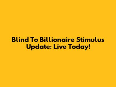 Blind To Billionaire Stimulus Update: Live Today!