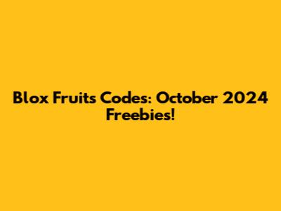 Blox Fruits Codes: October 2024 Freebies!
