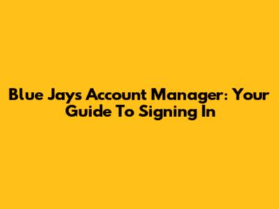 Blue Jays Account Manager: Your Guide To Signing In