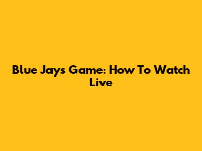 Blue Jays Game: How To Watch Live