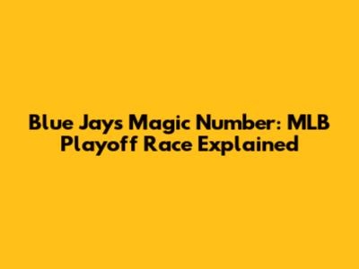 Blue Jays Magic Number: MLB Playoff Race Explained