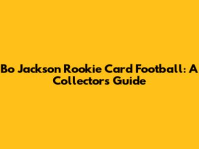 Bo Jackson Rookie Card Football: A Collector's Guide