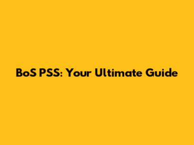 BoS PSS: Your Ultimate Guide