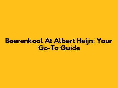 Boerenkool At Albert Heijn: Your Go-To Guide