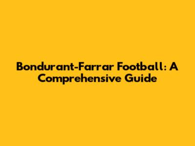 Bondurant-Farrar Football: A Comprehensive Guide