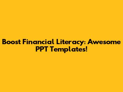 Boost Financial Literacy: Awesome PPT Templates!