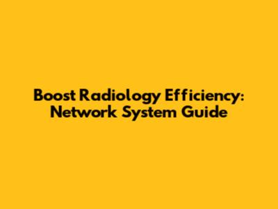 Boost Radiology Efficiency: Network System Guide