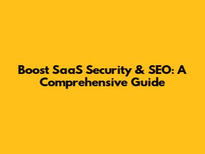Boost SaaS Security & SEO: A Comprehensive Guide