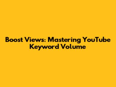 Boost Views: Mastering YouTube Keyword Volume