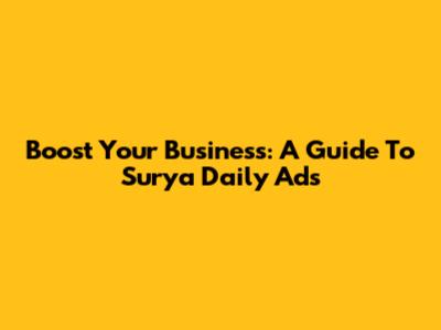 Boost Your Business: A Guide To Surya Daily Ads