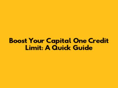 Boost Your Capital One Credit Limit: A Quick Guide