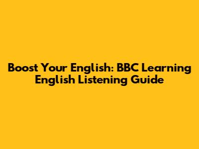 Boost Your English: BBC Learning English Listening Guide