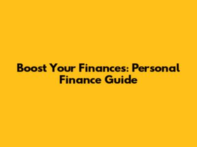 Boost Your Finances: Personal Finance Guide