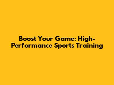 Boost Your Game: High-Performance Sports Training
