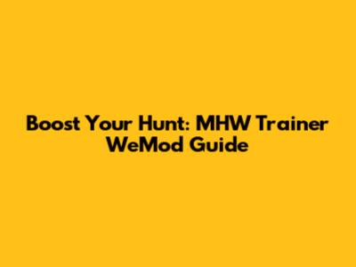 Boost Your Hunt: MHW Trainer WeMod Guide