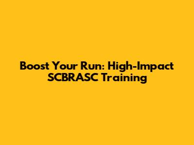 Boost Your Run: High-Impact SCBRASC Training