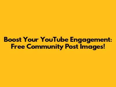 Boost Your YouTube Engagement: Free Community Post Images!