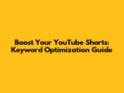 Boost Your YouTube Shorts: Keyword Optimization Guide