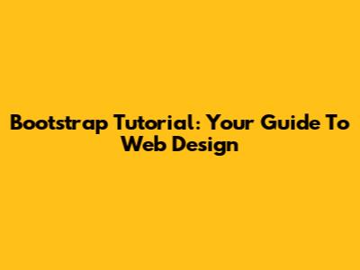 Bootstrap Tutorial: Your Guide To Web Design