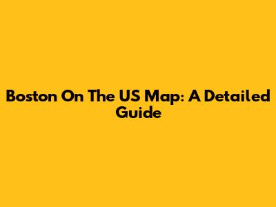 Boston On The US Map: A Detailed Guide