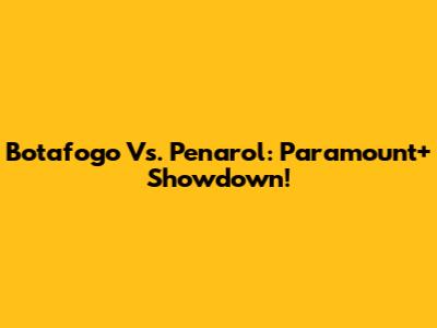 Botafogo Vs. Penarol: Paramount+ Showdown!