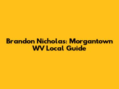 Brandon Nicholas: Morgantown WV Local Guide
