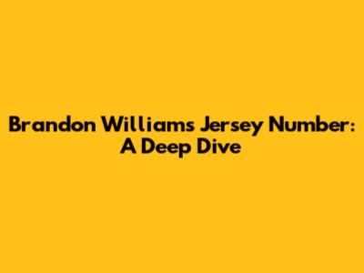 Brandon Williams' Jersey Number: A Deep Dive