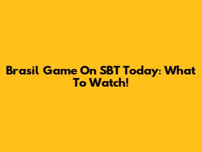 Brasil Game On SBT Today: What To Watch!