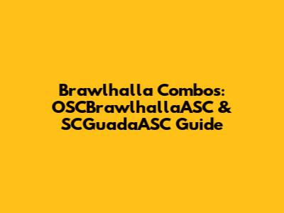 Brawlhalla Combos: OSCBrawlhallaASC & SCGuadaASC Guide