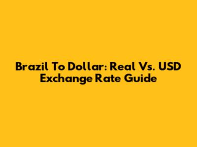 Brazil To Dollar: Real Vs. USD Exchange Rate Guide