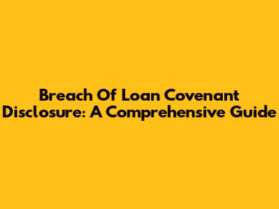 Breach Of Loan Covenant Disclosure: A Comprehensive Guide